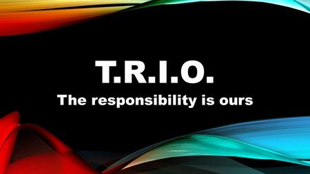 T.R.I.O. The responsibility is ours. The United Reformed Church 1972:Formed by English Presbyterians English and Welsh Congregationalists 1981:Joined.