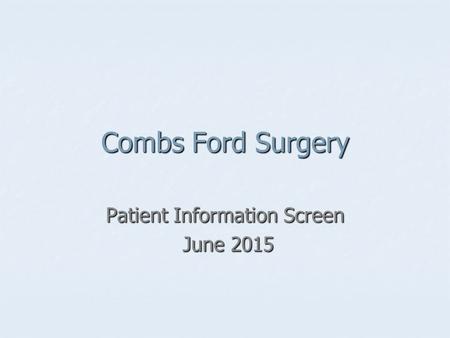 Combs Ford Surgery Patient Information Screen June 2015 June 2015.