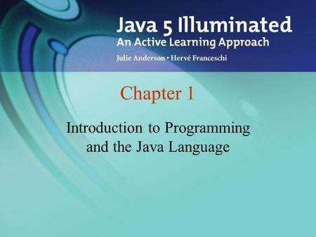 Chapter 1 Introduction to Programming and the Java Language.