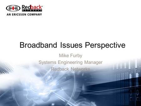 Slide title 40 pt Slide subtitle 24 pt Slide title 40 pt Slide subtitle 24 pt Broadband Issues Perspective Mike Furby Systems Engineering Manager Redback.