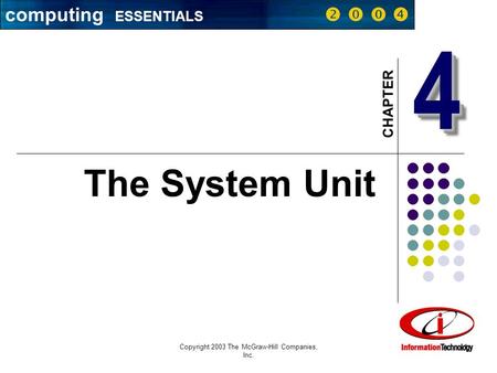 Copyright 2003 The McGraw-Hill Companies, Inc. 1 44 CHAPTER The System Unit computing ESSENTIALS    