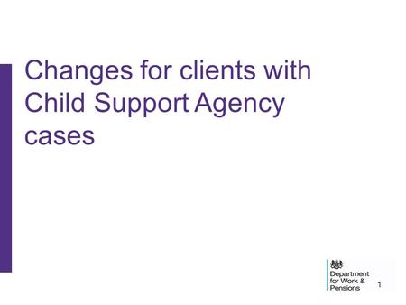 Changes for clients with Child Support Agency cases
