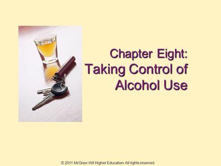 © 2011 McGraw-Hill Higher Education. All rights reserved. Chapter Eight: Taking Control of Alcohol Use.