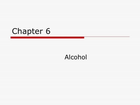 Chapter 6 Alcohol. History of Alcohol Use Colonial Times Pilgrims anchored at Plymouth because their supply of beer and spirits was becoming depleted.