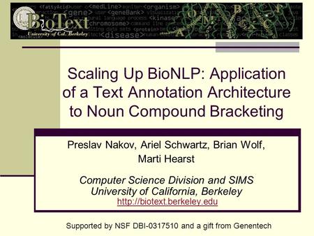 Scaling Up BioNLP: Application of a Text Annotation Architecture to Noun Compound Bracketing Preslav Nakov, Ariel Schwartz, Brian Wolf, Marti Hearst Computer.