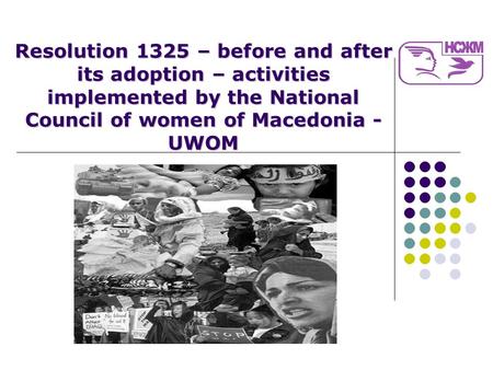 Resolution 1325 – before and after its adoption – activities implemented by the National Council of women of Macedonia - UWOM.