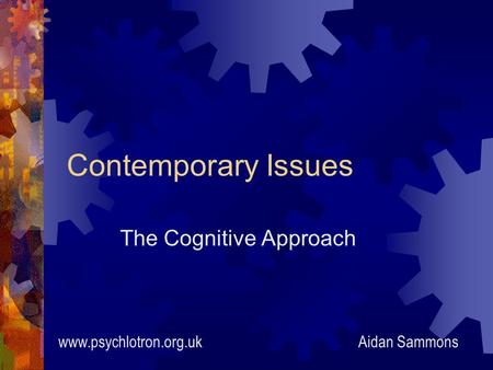 Contemporary Issues The Cognitive Approach Aidan Sammonswww.psychlotron.org.uk.