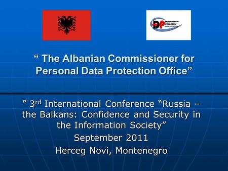 “ The Albanian Commissioner for Personal Data Protection Office” “ The Albanian Commissioner for Personal Data Protection Office” ” 3 rd International.