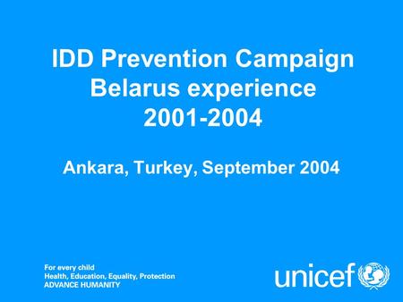 IDD Prevention Campaign Belarus experience 2001-2004 Ankara, Turkey, September 2004.