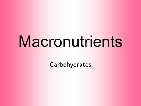Macronutrients Carbohydrates. ESSENTIAL NUTRIENTS Both macronutrients AND micronutrients are essential: meaning, your body needs them to function properly.