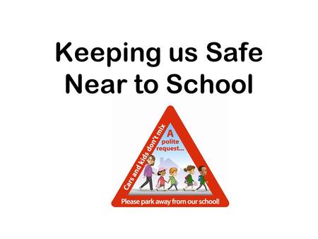Keeping us Safe Near to School. Have you seen cars parked on the zig-zag and yellow lines outside your school?