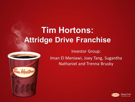 Tim Hortons: Attridge Drive Franchise Investor Group: Iman El Meniawi, Joey Tang, Sugantha Nathaniel and Trenna Brusky.