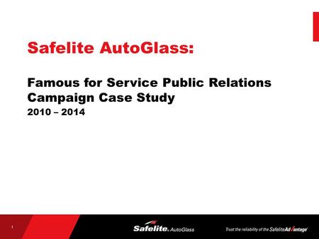 1 Safelite AutoGlass: Famous for Service Public Relations Campaign Case Study 2010 – 2014.