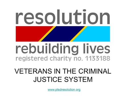 Www.ptsdresolution.org VETERANS IN THE CRIMINAL JUSTICE SYSTEM.