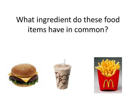 What ingredient do these food items have in common?