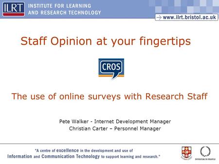 1 Pete Walker - Internet Development Manager Christian Carter – Personnel Manager Staff Opinion at your fingertips The use of online surveys with Research.