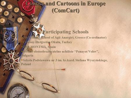 Comics and Cartoons in Europe (ComCart) Participating Schools  7th Primary School of Agii Anargiri, Greece (Co-ordinator)  Cebesoy İlköğretim Okulu,