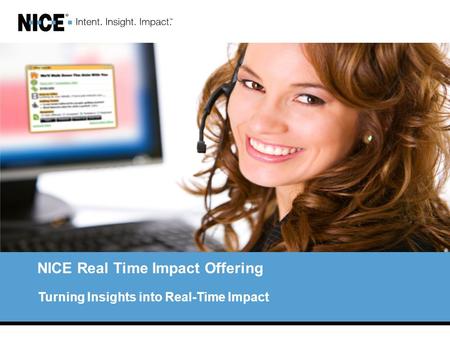 NICE Real Time Impact Offering Turning Insights into Real-Time Impact.