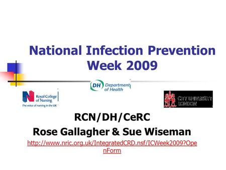 National Infection Prevention Week 2009 RCN/DH/CeRC Rose Gallagher & Sue Wiseman  nForm.