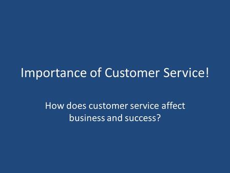 Importance of Customer Service! How does customer service affect business and success?