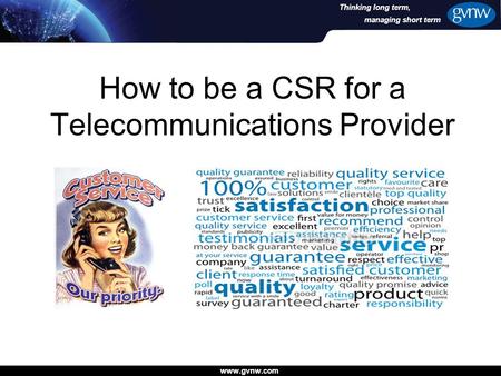 Www.gvnw.com managing short term Thinking long term, How to be a CSR for a Telecommunications Provider.