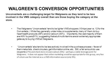 WALGREEN’S CONVERSION OPPORTUNITIES Unconverteds are a challenging target for Walgreens as they tend to be less involved in the VMS category overall than.