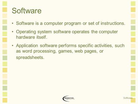 Software Software is a computer program or set of instructions. Operating system software operates the computer hardware itself. Application software performs.