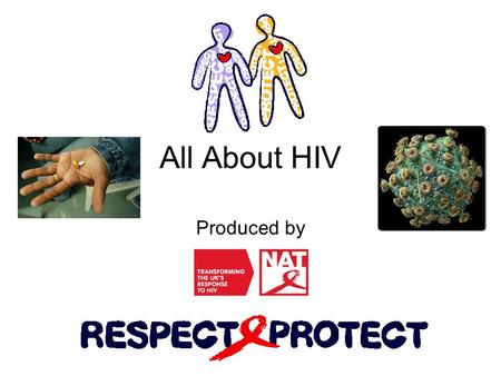 All About HIV Produced by. What is HIV?  HIV is a virus that attacks the body’s immune system  The immune system fights off infections and protects.