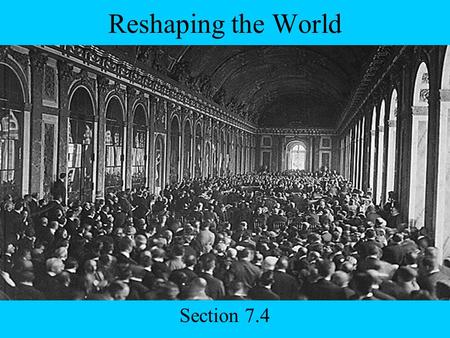 Reshaping the World Section 7.4. Today’s Agenda 7.4 Slide Show Homework Read Chapter 7.4 Make sure you have already read the rest of Chapter 7 (I can’t.