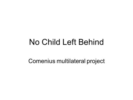 No Child Left Behind Comenius multilateral project.