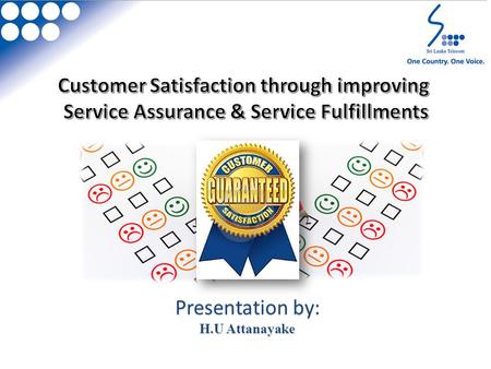 Presentation by: H.U Attanayake. Customer Satisfaction is a measure of how products & services supplied by a company meet or surpass customer expectation.