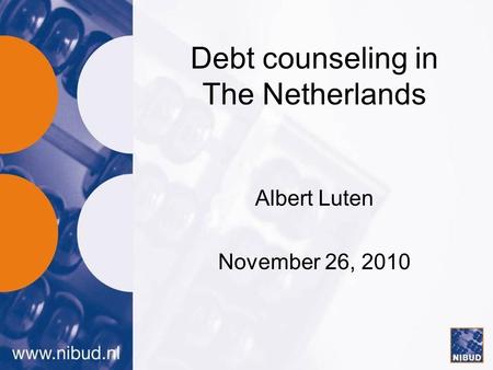 Debt counseling in The Netherlands Albert Luten November 26, 2010.