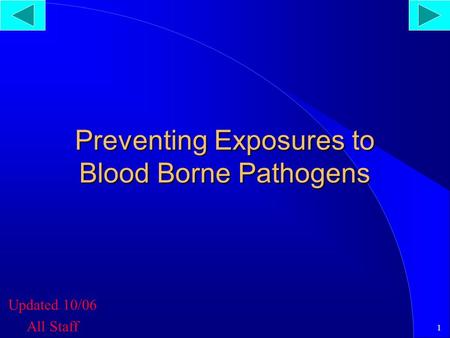 1 Preventing Exposures to Blood Borne Pathogens Updated 10/06 All Staff.