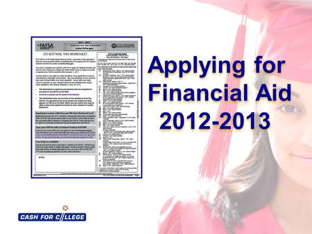 Applying for Financial Aid 2012-2013 Applying for Financial Aid 2012-2013.