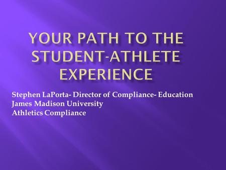 Stephen LaPorta- Director of Compliance- Education James Madison University Athletics Compliance.