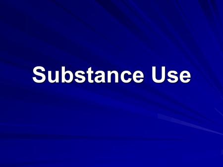 Substance Use. Why do adolescents use substances? CuriosityBoredom Fit in with peers/peer pressure Normal adolescent exploration.