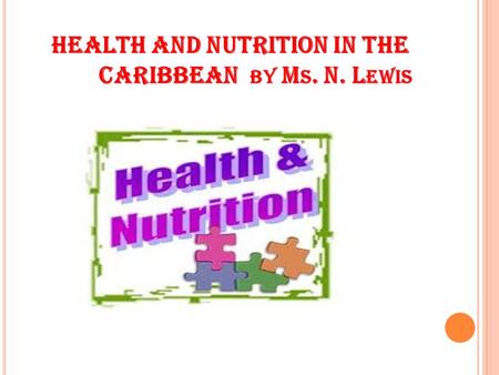 HEALTH AND NUTRITION IN THE CARIBBEAN BY M S. N. L EWIS.