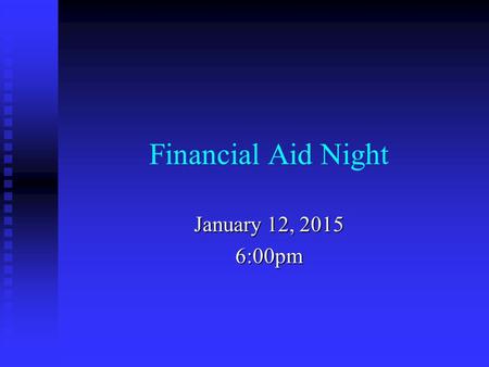 Financial Aid Night January 12, 2015 6:00pm. Agenda Welcome & Introductions Welcome & Introductions Local Scholarship Opportunities Local Scholarship.