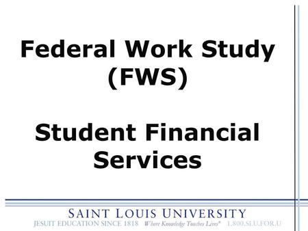 Federal Work Study (FWS) Student Financial Services.