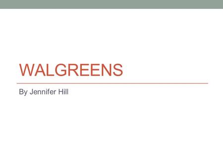 WALGREENS By Jennifer Hill. Direct Competitors Walmart Pharmacies Target Pharmacies Medicap Boyd’s Family Thrift Pharmacies.