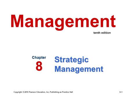 Copyright © 2010 Pearson Education, Inc. Publishing as Prentice Hall8–1 Strategic Management Chapter 8 Management tenth edition.