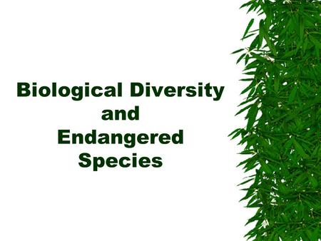 Biological Diversity and Endangered Species