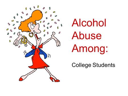 Alcohol Abuse Among: College Students. The definition of ONE drink: One 12 oz. can of beer (4.5 percent alcohol) One 5 oz. glass of wine (12.4 percent.