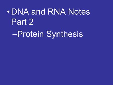 DNA and RNA Notes Part 2 Protein Synthesis.