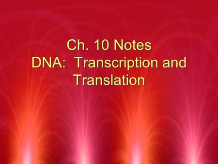 Ch. 10 Notes DNA: Transcription and Translation