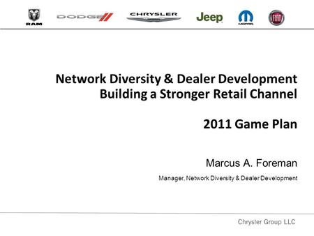 Network Diversity & Dealer Development Building a Stronger Retail Channel 2011 Game Plan Marcus A. Foreman Manager, Network Diversity & Dealer Development.