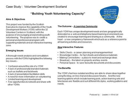 Aims & Objectives This project was funded by the Scottish Executive to improve the capability of the Youth Development Workers (YDW) within the 32 Volunteer.