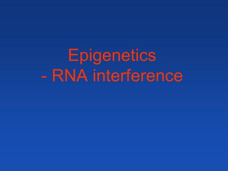 Epigenetics - RNA interference. Cenorhabditis elegans Discovery of RNA interference (1998) - silencing of gene expression with dsRNA.