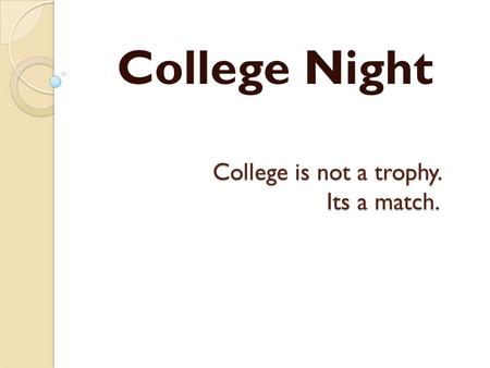 College is not a trophy. Its a match. College Night.