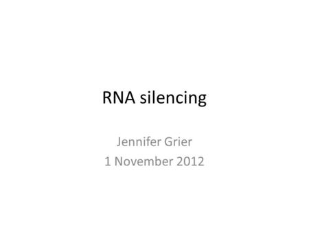 RNA silencing Jennifer Grier 1 November 2012. Overview Timing Mechanisms Long non-coding RNA – Xist – Air – HOTAIR Short non-coding RNA – siRNA – miRNA.